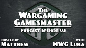No Dice Battle Reports? - The Wargaming Gamemaster Podcast Ep 3