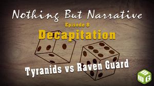 Decapitation - Tyranids vs Raven Guard Warhammer 40k Battle Report - Nothing But Narrative Ep 8