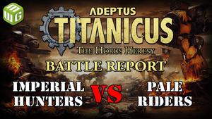Imperial Hunters vs Pale Riders Titanicus Battle Report ep 6