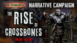 The Descent - Rise of Crossbones Necromunda Narrative Campaign Ep 8