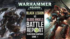 Blood Angels vs Black Legion | Slow Grow Campaign | Game 1