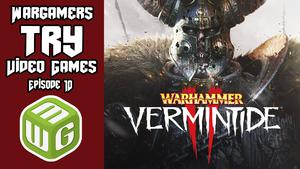 Warhammer: Vermintide 2 Ep 10 - Wargamers Try Video Games