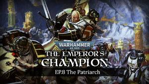(SEASON FINALE Pt 2) The Patriarch - The Emperor's Champion Warhammer 40k Narrative Campaign Ep 8