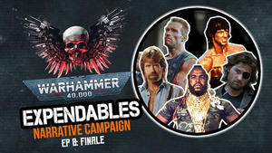 The Expendables Warhammer 40k Campaign | Ep 8 - FINALE