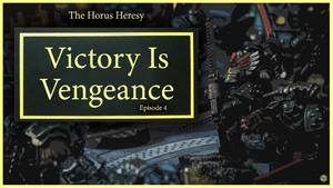 Horus Heresy: Victory is Vengeance Campaign - Episode 4