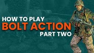 How To Play Bolt Action - Part Two